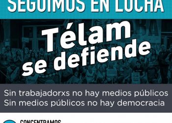 A un año de los 357 despidos, sostenemos que Télam se defiende