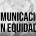Primera entrega de “Nuestros medios en los medios” para comunicar con equidad
